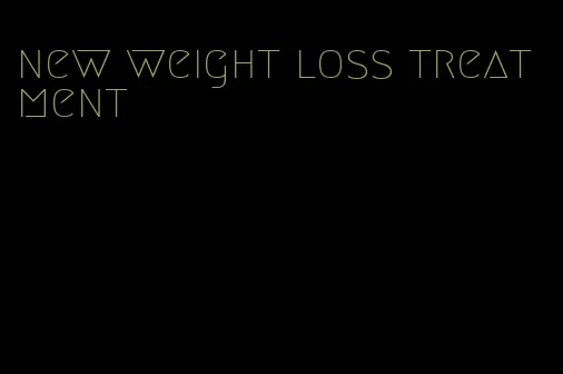 new weight loss treatment