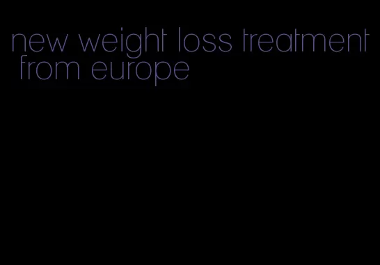 new weight loss treatment from europe