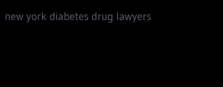 new york diabetes drug lawyers