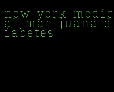 new york medical marijuana diabetes