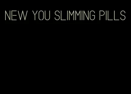 new you slimming pills