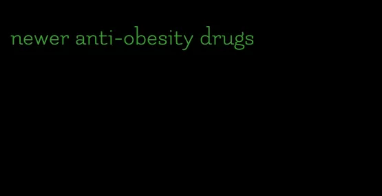 newer anti-obesity drugs