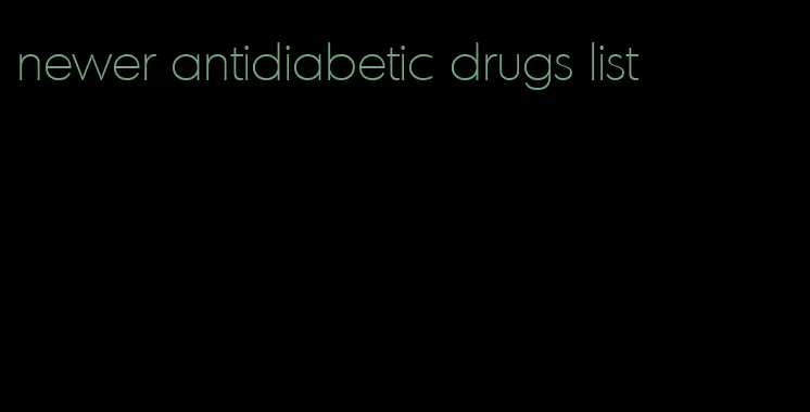 newer antidiabetic drugs list