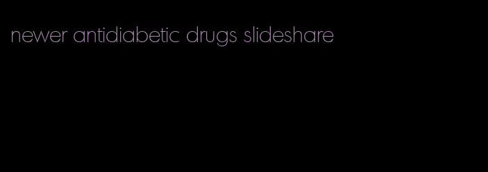 newer antidiabetic drugs slideshare