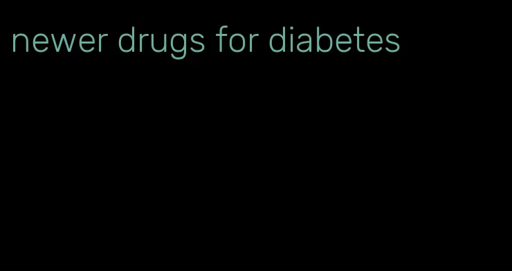 newer drugs for diabetes