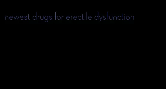 newest drugs for erectile dysfunction