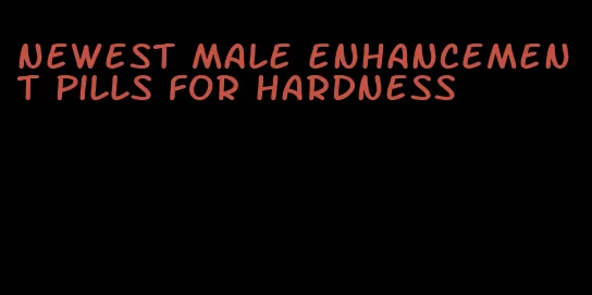 newest male enhancement pills for hardness