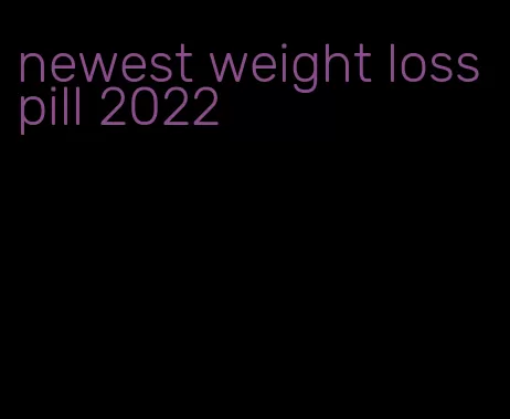 newest weight loss pill 2022