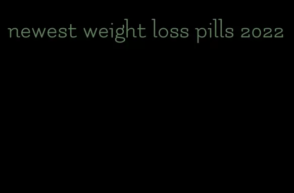 newest weight loss pills 2022