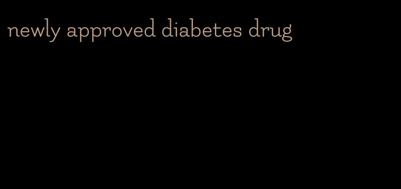 newly approved diabetes drug