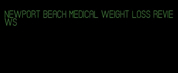 newport beach medical weight loss reviews