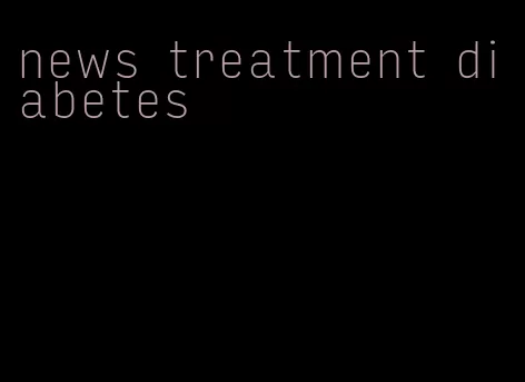 news treatment diabetes