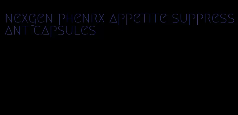 nexgen phenrx appetite suppressant capsules