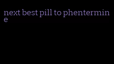 next best pill to phentermine