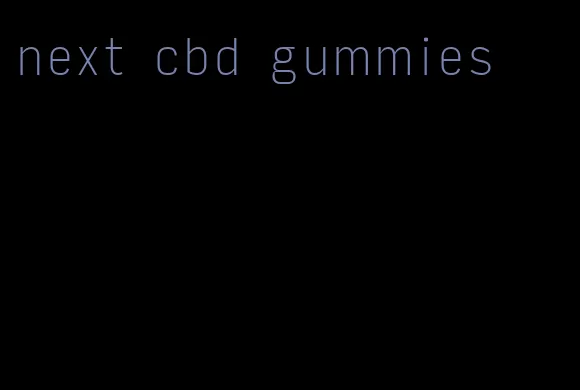 next cbd gummies