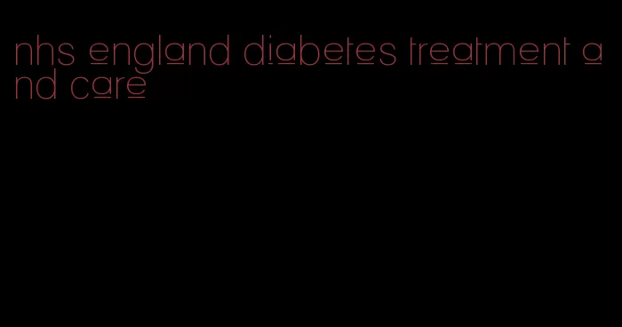 nhs england diabetes treatment and care