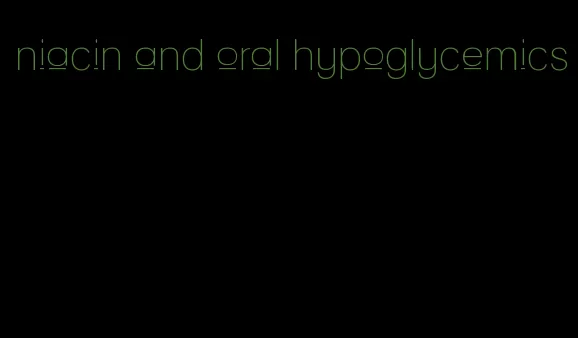 niacin and oral hypoglycemics