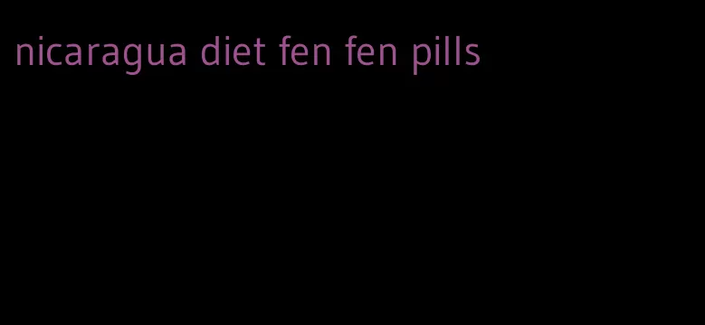 nicaragua diet fen fen pills