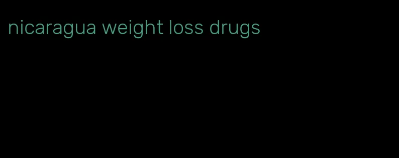 nicaragua weight loss drugs