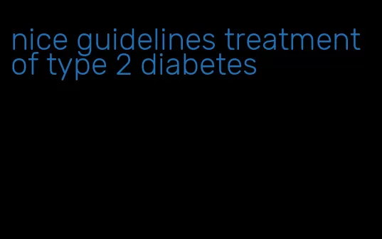 nice guidelines treatment of type 2 diabetes