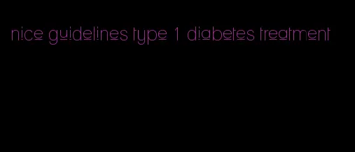 nice guidelines type 1 diabetes treatment