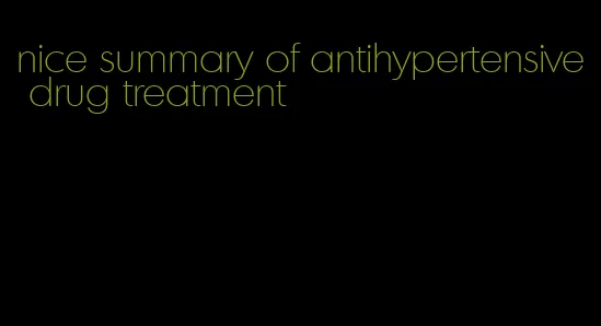 nice summary of antihypertensive drug treatment