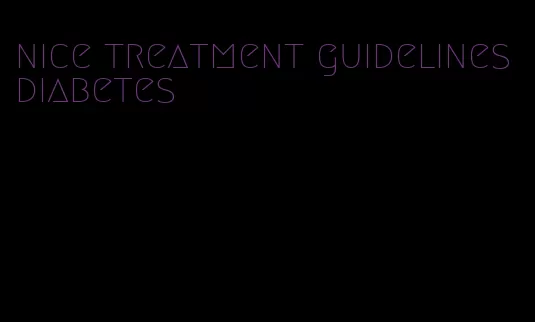 nice treatment guidelines diabetes