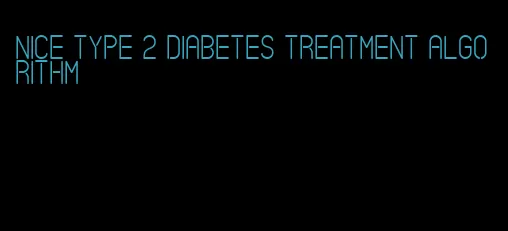 nice type 2 diabetes treatment algorithm