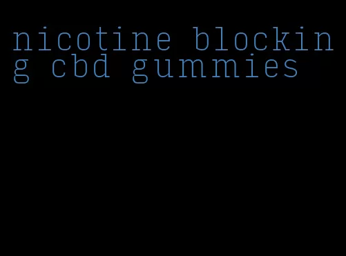 nicotine blocking cbd gummies