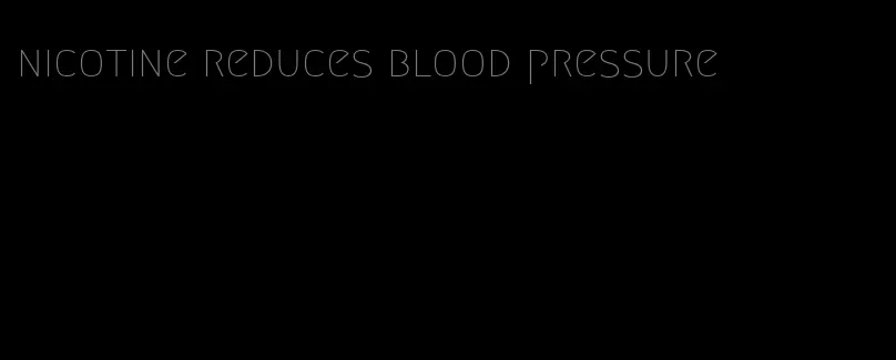 nicotine reduces blood pressure