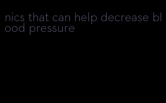 nics that can help decrease blood pressure