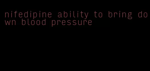 nifedipine ability to bring down blood pressure