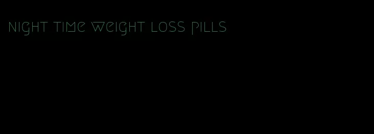 night time weight loss pills