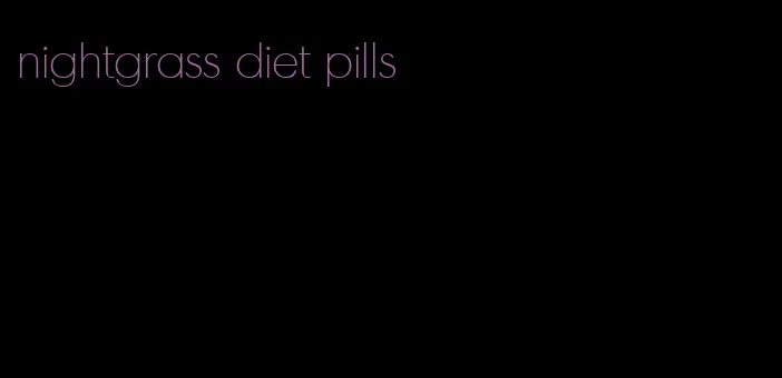 nightgrass diet pills