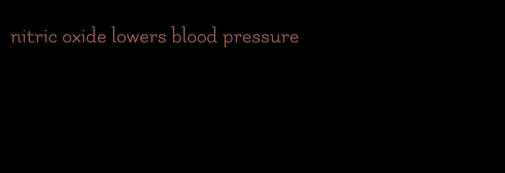 nitric oxide lowers blood pressure