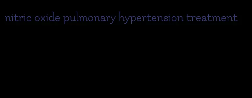 nitric oxide pulmonary hypertension treatment