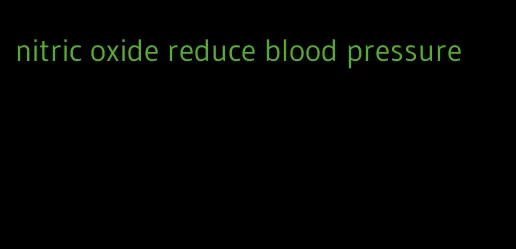 nitric oxide reduce blood pressure