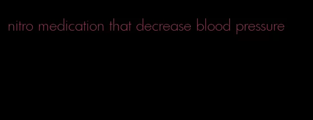 nitro medication that decrease blood pressure