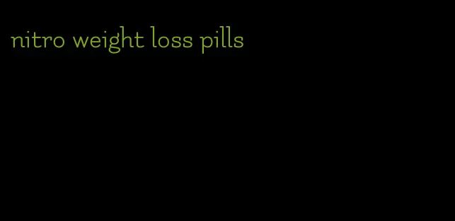 nitro weight loss pills