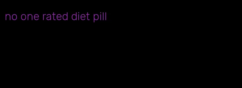 no one rated diet pill