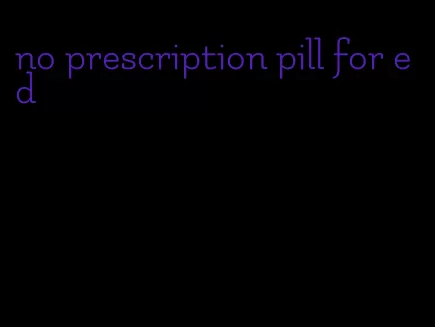 no prescription pill for ed