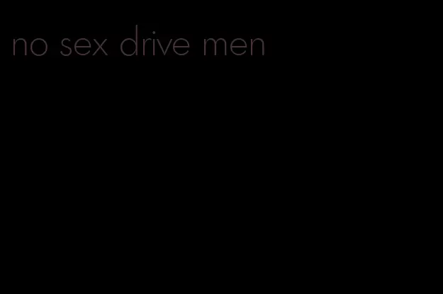 no sex drive men