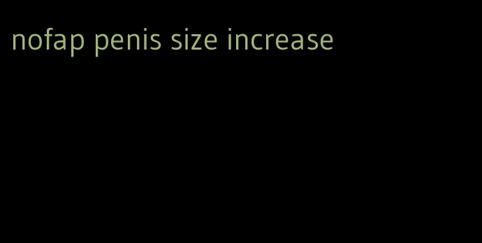 nofap penis size increase