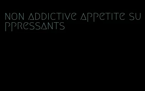 non addictive appetite suppressants