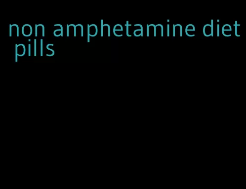 non amphetamine diet pills