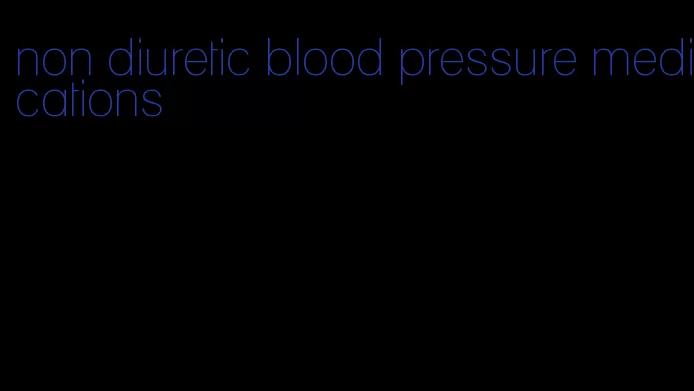 non diuretic blood pressure medications