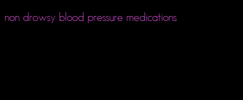 non drowsy blood pressure medications