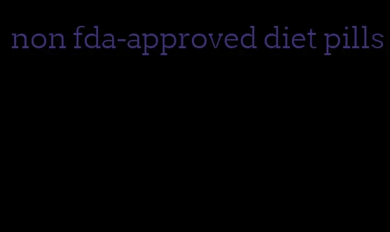 non fda-approved diet pills