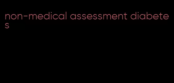 non-medical assessment diabetes