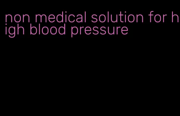 non medical solution for high blood pressure